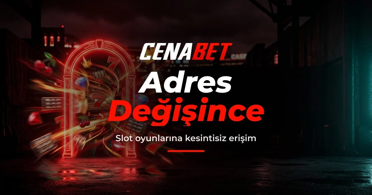 Cenabet adres değişince slot erişimi
